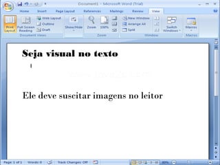 Seja visual no texto



Ele deve suscitar imagens no leitor
 