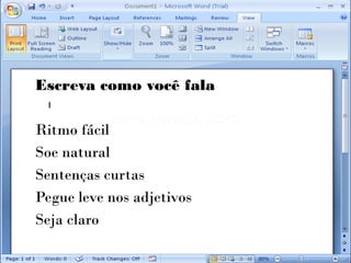 Escreva como você fala

Ritmo fácil
Soe natural
Sentenças curtas
Pegue leve nos adjetivos
Seja claro
 