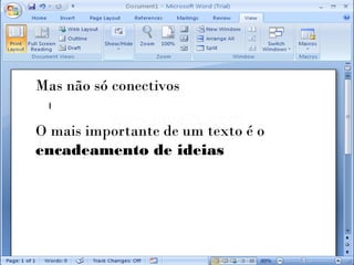 Mas não só conectivos

O mais importante de um texto é o
encadeamento de ideias
 
