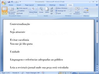 Contextualização

Seja atraente

Evitar cacofonia
Vou-me já /dis-puta

Unidade

Linguagem e referências adequadas ao público

Leia a revista/o jornal onde sua peça será veiculada
 