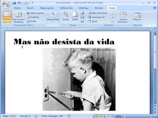 Mas não desista da vida
 