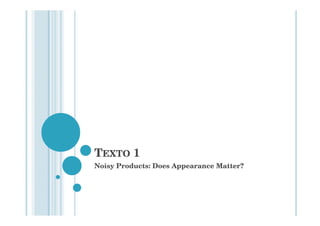 TEXTO 1
Noisy Products: Does Appearance Matter?
 