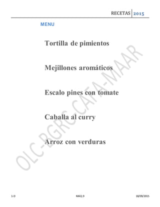 RECETAS 2015
1-D MAQ.9 18/09/2015
MENU
Tortilla de pimientos
Mejillones aromáticos
Escalo pines con tomate
Caballa al curry
Arroz con verduras
 
