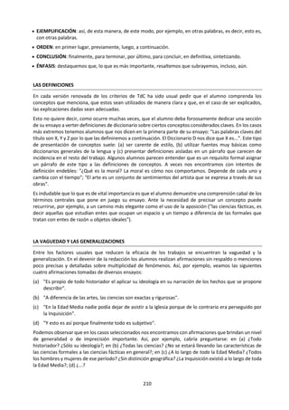 210
¿Es explicar uno de los fines de las artes? ¿En qué
se diferencian en este aspecto de las otras áreas
del conocimiento? ¿Qué quiso decir Frank Zappa al
declarar que “hablar sobre música es como bailar
sobre arquitectura”?
¿Cuál es el valor de aprender una forma de arte
(por ejemplo, la música o las artes visuales del
Programa del Diploma)? ¿Qué tiene valor en cada
una de las diferentes formas de arte (artes
visuales, cine, danza, literatura, música, teatro, y
demás)? ¿Tiene alguna de las artes mayor o menor
valor que las demás? ¿Lo que tiene valor en la
educación artística puede aprenderse de otras
maneras? ¿Cómo se justifican los juicios de valor
en las artes? ¿Cómo se reconoce o se decide lo que
es “buen arte”? ¿Cuáles son las justificaciones e
implicaciones cuando se dice que hay estándares
absolutos de buen arte, o que el único estándar de
buen arte es el gusto personal?
¿Tiene el artista alguna responsabilidad moral o
ética? ¿Es posible que una obra de arte sea
inmoral? ¿Debe juzgarse el arte por su capacidad
para agradar o impactar? ¿Cuál es el papel de la
educación en la creación y apreciación del arte?
¿Es legítima una forma de arte si sólo puede ser
disfrutada por los que han sido formados para
apreciarla a través de una educación adecuada o
por medio del contacto con ella en el propio
contexto cultural? (¿Respondería de la misma
manera si la pregunta se tratase de la legitimidad
de la física cuántica, por ejemplo?) ¿Es legítima la
evaluación crítica de una forma de arte si la realiza
alguien sin la educación adecuada o la familiaridad
cultural con ella?
Si el arte tiene el poder de cambiar la manera en
que la gente piensa, ¿significa esto que debería ser
controlado? ¿Debe el arte ser políticamente
subversivo? ¿O debe servir a los intereses de la
comunidad, o del estado, o del mecenas o la
organización que lo financia?
¿Qué conocimiento del arte se puede adquirir
prestando atención al artista? ¿Se pueden o se
deberían entender las intenciones de los artistas y
el proceso creativo en sí observando a los artistas
o sabiendo algo sobre sus vidas? ¿Es el proceso
creativo tan importante como el producto final,
incluso aunque no pueda observarse
directamente? ¿Se deben tener en cuenta las
intenciones del artista al evaluar la obra? ¿Puede
una obra de arte tener o transmitir un significado
que el artista ignora?
¿Qué conocimiento del arte se puede adquirir
prestando atención exclusivamente a la obra,
aislada del artista o del contexto social? ¿Puede o
debería ser suficiente la virtuosidad técnica en sí
misma, es decir, un dominio magistral del medio,
para distinguir una obra de arte? ¿Son ciertas
composiciones, ciertas maneras de estructurar los
sonidos o las formas, inherentemente más
placenteras que otras? ¿Puede juzgarse una obra
funda-mentalmente por la armonía entre la forma
y el contenido, por la manera en que la estructura
y el estilo se combinan eficazmente para crear o
resaltar el tema de la obra?
¿Qué conocimiento del arte se puede adquirir
prestando atención a la respuesta de los lectores
o del público? ¿Se puede defender plausiblemente
que el arte solamente cobra vida en la respuesta
del público, que una obra se crea de nuevo cada
vez que se contempla, escucha o lee? ¿Cuál es el
papel del crítico al juzgar el valor del arte? ¿Es
alguno de los siguientes factores un indicador
suficiente del valor de una obra: su popularidad, su
valor comercial, la universalidad de su atractivo
más allá de sus límites culturales o su longevidad?
¿Qué conocimiento del arte se puede adquirir
prestando atención a su contexto social, cultural o
histórico? ¿En qué medida determinan las
relaciones de poder qué arte y qué artistas se
valoran?
¿Es todo arte esencialmente un producto de un
lugar y momento particular en cuanto a su tema y
convenciones expresivas? ¿Se puede decir que el
arte es, sobre todo, un testimonio histórico o
antropológico que da nueva vida a una sociedad o
era remota, pero comprendido sólo por un círculo
de iniciados con conocimiento no directo de esa
sociedad o era remota? ¿Puede volverse obsoleto
el arte? ¿Se entiende mejor el arte haciendo
hincapié en lo que todas las culturas tienen en
común más que en lo que es único de cada una?
Lo ideal, sentido con profundidad y
expresado con belleza: he ahí el arte.
Emilio Castelar
El que en un arte ha llegado a maestro
puede prescindir de las reglas. Arturo
Graf
El arte es "yo"; la ciencia es "nosotros".
Claude Bernard
 