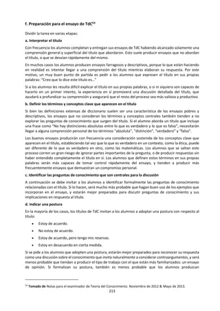 213
buscar y encontrar las significaciones de cada
obra, pues todas funcionan a la manera de un
puzzle o de un jeroglífico.
e. Lectura: El Arte Como Área de
Conocimiento
El ideal humanista del Renacimiento, que entiende
al hombre como conocedor de todos los saberes de
su tiempo, hace que las creaciones artísticas se
consideren también como manifestaciones del
saber. Saber que es a la vez arte, ciencia y filosofía,
es decir, conocimiento de la realidad.
La poesía se considera “velo de la verdad”, que
oculta y a la vez ayuda a desvelar la verdad, en lo
que juega importante papel la inspiración del
artista.
La pintura es también, y sobre todo, un
experimento intelectual, un intento de
comprensión y análisis de la realidad que asume
también funciones de ciencia y saber teórico,
filosófico y matemático. A la pintura, más que a la
literatura, le corresponde la experimentación
técnica. El taller del pintor cumple funciones de
laboratorio de óptica. En él se realizan estudios de
perspectiva, análisis de las condiciones del espacio
y de los volúmenes de los cuerpos. El tema de la
obra no es independiente de estos estudios.
Se tiene en cuenta incluso la manera de implicar al
espectador e la contemplación de la obra,
introduciéndole en el propio cuadro través de la
mirada de alguno de sus personajes.
Pero es KANT quien da a la estética el máximo
nivel filosófico. Sostiene que, a través del placer de
percibir, que es a la vez sentimiento estético y
“juicio de gusto”, el hombre recupera la unidad
perdida al escindirse en el ámbito del
conocimiento (razón) y de la acción (voluntad). El
hombre puede comprender así que Dios nos ha
hecho para el mundo y al mundo para nosotros, al
captar la finalidad de todo lo que hay.
A fines del siglo XIX, NIETZSCHE, filósofo y poeta
alemán, afirma que el hombre que intenta
comprender el mundo sólo lo logra apoyándose en
la intuición y gracias al arte. El artista puede
comprender la vida mejor que el científico. El arte
es mejor forma de conocimiento que la propia
ciencia. El pensamiento es inevitablemente
poético y no hay separación entre filosofía y
poesía.
HEIDEGGER, otro filósofo alemán, considera
igualmente que el arte es una forma de
conocimiento, ya que en las obras de arte se
manifiesta la verdad de las cosas. Tanto en la
pintura como en la poesía, a través de la obra
comprendemos lo que se oculta tras la cosas. (…)
La creación estética fija la verdad de las cosas,
habitualmente oculta, a través de la forma, y que
en la obra queda manifiesta. Toda contemplación
estética actualiza el contenido de verdad que hay
en la obra de arte.
La experiencia estética como
relación contemplativa del ser
humano frente a la obra de arte.
Qué se entiende por belleza
Creación
humana que
permite
Cómo se relaciona la obra de
arte con la realidad
La reflexión estética sobre los
problemas que plantean estas
obras.
Cómo se estructura una obra
de arte (relación forma-
contenido en la obra).
ElArte
Visuales
Qué importancia tiene el
autor
Las obras
artísticas son
Auditivas
Tomado de:
DE ECHANO, Javier (2001).
Dianoía. Filosofía. Barcelona,
Vicens-Vives. pp. 298-300.
Audiovisuales
Funciones que
cumplen las
obras de arte a
lo largo de la
historia
Representación de la realidad.
Herramientas didácticas.
Favorecedoras de la moralidad.
Signos de poder y riqueza.
Medios de conocimiento
Conciencia crítica de la sociedad.
 