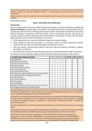 219
e. Lectura: De otras épocas y lugares
Casi toda la geometría que se enseña en los colegios está basada en el trabajo emprendido por Euclides
hace más de 2000 años. Sin embargo, a principios del siglo XIX unos brillantes matemáticos modificaron el
trabajo de Euclides y formaron geometrías que dieron lugar a conocimientos matemáticos diferentes al de
Euclides. Los dos matemáticos que formaron estas geometrías no euclidianas fueron Riemann y
Lobachevsky. Algunos ejemplos de las distintas conclusiones obtenidas por las tres geometrías incluyen:
según Euclides según Lobachevsky según Riemann
La suma de los ángulos de un
triángulo es …
igual a 180° menos de 180° más de 180°
Las líneas paralelas … no se cruzan siempre se cruzan no existen
Riemann y Lobachevsky llegaron a estas diferentes conclusiones falsando el 5º postulado de Euclides (a
través de cualquier punto de un plano hay una línea, y únicamente una, paralela a cualquier línea dada).
Al sustituir este postulado por otros, todo el nuevo sistema axiomático seguía siendo coherente, aunque
al final dio lugar a distintas conclusiones. Este ejemplo muestra que nuestro modo de describir el mundo
en términos matemáticos no está necesariamente dictado por la naturaleza.
f. Revisión de títulos prescritos.
NOV 2015. Título 1. “La resolución de problemas es la razón principal por la que se produce
conocimiento.” ¿En qué medida está de acuerdo con esta afirmación?
NOV 2014. Título 3. "En la producción del conocimiento, la razón funciona solo porque la emoción
funciona tan bien." ¿En qué medida está de acuerdo con esta afirmación en el marco de dos áreas de
conocimiento?
NOV 2013. Título 3. "Todo intento de conocer el mundo se basa en un conjunto de supuestos que no
pueden ponerse a prueba". Examine esta proposición en relación con dos áreas de conocimiento.
NOV 2012. Título 5. "El hábito es más fuerte que la razón". ¿En qué medida es esto cierto en dos áreas de
conocimiento?
NOV 2011 - MAY 2012. Título 10. “Mediante diferentes métodos de justificación, en la ética podemos
llegar a conclusiones tan bien fundamentadas como en las matemáticas”. ¿En qué medida está de acuerdo
con esta afirmación?
NOV 2010 - MAY 2011. Título 10. Un modelo es una representación simplificada de algún aspecto del
mundo. ¿De qué maneras pueden los modelos facilitar o perjudicar la búsqueda de conocimientos?
NOV 2009 - MAY 2010. Título 1. ¿En qué medida es diferente la verdad en las matemáticas, las artes y la
ética?
NOV 2009 - MAY 2010. Título 9. Discuta la afirmación de que algunas áreas de conocimiento son
descubiertas y otras inventadas.
NOV 2007 - MAY 2008. Título 1. Evalúe el papel de la intuición en diferentes áreas del conocimiento.
NOV 2007 - MAY 2008. Título 9. En matemáticas se utiliza el concepto de “demostración rigurosa”, que
conduce a conocer algo con absoluta certeza. Considere la medida en que puede alcanzarse la certeza
absoluta en las matemáticas y en, al menos, un área de conocimiento más.
NOV 2006 - MAY 2007. Título 1. Cuando un matemático, un historiador y un científico dicen que han
explicado algo, ¿están utilizando la palabra “explicar” con el mismo sentido?
NOV 2006 - MAY 2007. Título 6. Compare las funciones que desempeñan la razón y la imaginación en al
menos dos áreas del conocimiento.
NOV 2004 - MAY 2005. Título 10.¿Está el conocimiento en matemáticas condicionado por la cultura en la
misma medida y de la misma forma que en otras áreas de conocimiento?
NOV 2002 - MAY 2003. Título 5. "Lo que distingue un área de conocimiento de otra no es cómo se generan
las ideas, sino cómo se evalúan las ideas." ¿Está de acuerdo?
 