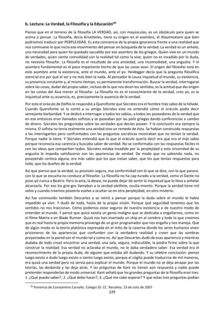 229
ii. MARCO DE CONOCIMIENTO
Alcances
Aplicaciones
• intenta explicar el significado y el propósito de la vida
• incorpora una amplia gama de sistemas, del politeísmo al panteísmo
Lenguaje
• dificultad de utilizar el lenguaje humano para describir lo divino
• importancia de la analogía y la metáfora
• cambios en el lenguaje: del oral al escrito, del latín a las lenguas vernáculas
• convenciones: autoridad de las escrituras en muchos sistemas, líderes y
personas de autoridad
• conceptos clave: fe, milagros, dios o dioses, revelación
Metodología
• argumentación, uso de la razón
• interpretación
• uso de la revelación
• percepción sensorial
• autoridad
• valor que se otorga a la fe
Desarrollo
Histórico
• debates entre los enfoques literalistas o fundamentalistas, conservadores y
liberales
• impacto del conocimiento científico
• cambios en el lenguaje llevan a otros cambios en sentido más amplio
Vínculos con el
conocimiento
personal
• comprensión de uno mismo – opiniones personales sobre la vida después
de la muerte, toma personal de decisiones morales
• elemento emocional de la creencia religiosa
• actitudes y comportamientos hacia los demás
• figuras fundadoras: Mahoma
• líderes espirituales: el Dalai Lama
• individuos que han cambiado el curso de la historia religiosa, como Martín
Lutero
• el papel de la colaboración– elemento comunitario: ummah en el Islam,
evangelismo y pluralismo religioso
¿En qué se diferencian los sentimientos religiosos, las creencias religiosas y la
fe religiosa?
¿Es posible conocer a Dios?
Preguntas de
conocimiento
¿Son razonables las creencias religiosas?
¿Es irracional la fe?
¿De dónde provienen las creencias religiosas?
¿Puedes pensar en algunas pruebas que te convenzan de que Dios no existe?
¿Qué valor tiene reflexionar sobre cuestiones que no tienen respuestas
definitivas?
¿Cómo decidimos entre las afirmaciones rivales de diferentes sistemas
religiosos de conocimiento?
E j e m p l o s d e p o s i b l e s t e m a s d e e s t u d i o
Argumentos a favor y en
contra de la existencia de
Dios
Lenguaje
religioso
Experiencias
religiosas y
milagros
Pluralismo
religioso
 