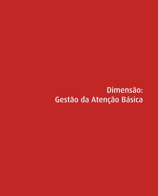 Dimensão:
Gestão da Atenção Básica
 