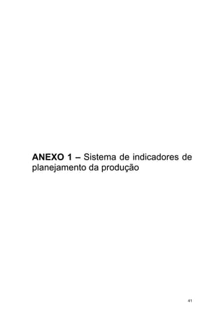41
ANEXO 1 – Sistema de indicadores de
planejamento da produção
 
