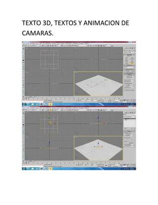 TEXTO 3D, TEXTOS Y ANIMACION DE
CAMARAS.
 