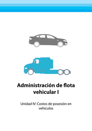 Administración de flota
vehicular I
Unidad IV: Costos de posesión en
vehículos
 