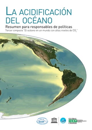 La acidificación
del océano
Resumen para responsables de políticas
Tercer simposio “El océano en un mundo con altos niveles de CO2
”
 