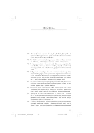 COLEÇÃO   EDUCADORES


                                               CRONOLOGIA




               1891 - Antonio Gramsci nasce em Ales (Cagliari, Sardenha, Itália), filho de
                     Francesco e Giuseppina Marcias, quarto de sete filhos (Gennaro, Grazietta,
                     Emma, Antonio, Mario, Teresina, Carlos).
               1902 - Concluído o curso primário, é obrigado, pelas difíceis condições econômi-
                      cas da família, a trabalhar por dois anos no cartório. Estuda em casa.
               1905-08 - Retoma os estudos e frequenta os três últimos anos do ginásio. Em
                     torno de 1905, começa a ler a imprensa socialista, sobretudo o jornal Avanti!,
                     enviado pelo irmão mais velho, Gennaro, que prestava serviço militar em
                     Turim.
               1908-11 - Ingressa no curso colegial. Frequenta o movimento socialista e participa
                     ativamente dos grupos juvenis que discutem os problemas econômicos e
                     sociais da Sardenha. Manifesta-se nele um profundo sentimento de rebe-
                     lião contra os ricos, marcado pelo orgulho regionalista. Em 1910, publica
                     em L’Unione Sarda (Oprimidos e opressores), o seu primeiro artigo.
               1911 - No verão, conclui o segundo grau, parte para Turim, onde presta o con-
                      curso para entrar na universidade e obtém uma bolsa de estudos. No mês
                      seguinte, inscreve-se na Faculdade de Letras.
               1914 - Intervém no debate sobre a posição do PSI diante da guerra, com o artigo
                       Neutralidade ativa e operante (Il Grido del Popolo, 31 de outubro), polemizando
                       com o amigo Angelo Tasca, que era favorável à “neutralidade absoluta”.
               1915 - Participa de um curso de filosofia teórica. No outono, volta a colaborar
                      em Il Grido del Popolo, semanário socialista, com uma série de notas e artigos
                      de caráter social e literário. Em dezembro, passa a fazer parte da redação
                      turinense do Avanti! O cotidiano do PSI.
               1916 - Dedica-se a uma imensa atividade jornalística, como cronista teatral,
                     redator de notas sobre costumes e polemista na coluna Sotto la Mole do
                     Avanti! Um dos seus principais alvos é a retórica nacionalista. Pronuncia


                                                                                                  139


Antonio Gramsci_fev2010.pmd         139                                    21/10/2010, 08:56
 