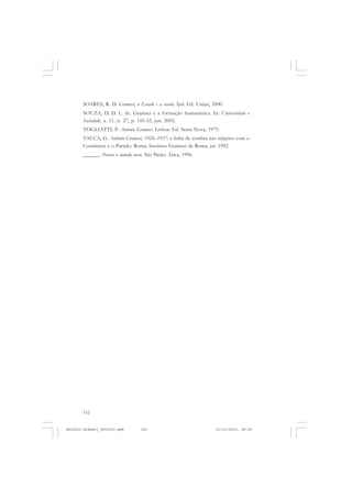 ANTONIO GRAMSCI


       SOARES, R. D. Gramsci, o Estado e a escola. Ijuí: Ed. Unijuí, 2000.
       SOUZA, D. D. L. de. Gramsci e a formação humanística. In: Universidade e
       Sociedade, a. 11, n. 27, p. 145-52, jun. 2002.
       TOGLIATTI, P. Antonio Gramsci. Lisboa: Ed. Seara Nova, 1975.
       VACCA, G. Antônio Gramsci, 1926–1937: a linha de sombra nas relações com o
       Comintern e o Partido. Roma: Instituto Gramsci de Roma, jul. 1992.
       ______. Pensar o mundo novo. São Paulo: Ática, 1996.




       152


Antonio Gramsci_fev2010.pmd       152                                 21/10/2010, 08:56
 