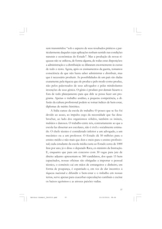 COLEÇÃO   EDUCADORES


               sem transmitidos “sob o aspecto de seus resultados práticos e par-
               ticularmente daqueles cujas aplicações tenham sentido nas condições
               naturais e econômicas do Estado”. Mas a produção de novas ri-
               quezas não se utilizou, de forma alguma, de todas estas disposições:
               a administração e a distribuição se dilataram enormemente às custas
               de todo o resto. Agora, após os ensinamentos da guerra, tomamos
               consciência de que não basta saber administrar e distribuir, mas
               que é necessário produzir. As possibilidades de um país são dadas
               exatamente pela riqueza que ele produz e pelo modo como produz,
               não pelos palavreados de seus advogados e pelas mirabolantes
               invenções de seus gênios. O gênio é produto por demais bizarro e
               fora de todo planejamento para que dele se possa fazer um pro-
               grama. Apenas o trabalho assíduo, a pequena competência, a di-
               fusão da cultura profissional podem se tornar índices de bem-estar,
               diplomas de mérito histórico.
                    A Itália carece da escola do trabalho. O pouco que se fez foi
               devido ao acaso, ao impulso cego da necessidade que faz desa-
               brochar, ao lado dos organismos sólidos, também os inúteis,
               malsãos e danosos. O trabalho entre nós, contrariamente ao que a
               escola faz dissertar aos escolares, não é civil e socialmente estima-
               do. O chefe técnico é considerado inferior a um advogado, a um
               mecânico ou a um professor. O Estado dá 50 milhões para o
               ensino médio e não mais que dois e meio para o ensino profissio-
               nal; cada estudante da escola média custa ao Estado cerca de 1000
               liras por ano; já o disse o deputado Rava, ex-ministro da Instrução.
               E, enquanto que para um concurso com 30 vagas para juiz de
               direito adjunto apresentam-se 300 candidatos, dos quais 15 bem
               capacitados, nossas oficinas são obrigadas a importar o pessoal
               técnico, o comércio cai em mãos de estrangeiros e dinheiro, em
               forma de poupança, é expatriado e, em vez de dar incentivo à
               riqueza nacional e difundir o bem-estar e o trabalho em nossas
               terras, serve apenas para exacerbar especulações cambiais e excitar
               os baixos egoísmos e as atrozes paixões vadias.

                                                                                   57


Antonio Gramsci_fev2010.pmd    57                              21/10/2010, 08:56
 