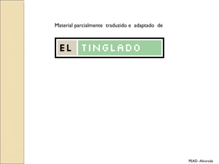 Material parcialmente  traduzido e  adaptado  de  PEAD -Alvorada 