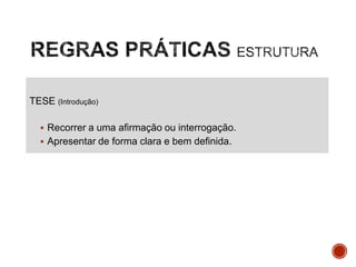 TESE (Introdução)
 Recorrer a uma afirmação ou interrogação.
 Apresentar de forma clara e bem definida.

 