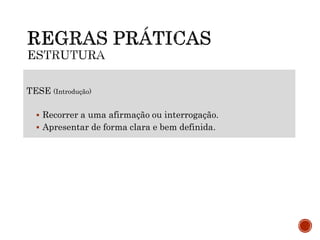 TESE (Introdução)
 Recorrer a uma afirmação ou interrogação.
 Apresentar de forma clara e bem definida.
 