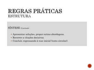 SÍNTESE (Conclusão)
 Apresentar soluções, propor outras abordagens.
 Recorrer a citações decisivas.
 Concluir, regressando à tese inicial (texto circular).
 