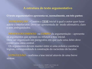 Como fazer uma boa argumentação ? evitar ataques pessoais para que a argumentação não seja ofensiva para qualquer dos interlocutores ;