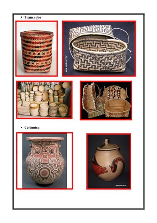  Trançados
 Cerâmica
 