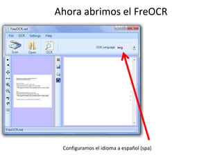 Ahora abrimos el FreOCR
Configuramos el idioma a español (spa)
 