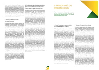 básicos comuns e saberes específicos provenientes
dos diversos contextos regionais e locais. Desafio ain-
da maior é adequar as metodologias dos planos e os
currículos dos cursos ao conceito amplo de cultura, o
que pressupõe abordagens inter e multidisciplinares.
E para que os planejamentos territorial e setorial se-
jam bem feitos e tenham efetividade, é urgente ma-
pear a diversidade das expressões culturais do Brasil
(meta 3 do Plano Nacional de Cultura), o que exigirá
um esforço conjunto dos entes federados,setorescul-
turais e instituições de ensino e pesquisa.
3-SistemasdeInformaçãoCulturale
GovernançaColaborativa.
A ferramenta para coletar, armazenar, estruturar e di-
fundir dados e informações sobre a cultura brasileira
(expressões culturais; patrimônio cultural material
e imaterial; gestão pública e privada; infraestrutura;
bens, serviços e investimentos; produção, acesso e
consumo; agentes, grupos e instituições) é o Siste-
ma Nacional de Informações e Indicadores Culturais
(SNIIC), institucionalizado pela Lei do PNC e em ges-
tação no MinC. A novidade da plataforma virtual do
SNIIC é reunir os conceitos de “dados abertos”, “go-
verno como plataforma” e “participação cidadã”. Atu-
ar por dados abertos traduz o compromisso com a
transparência e a possibilidade de que vários agentes,
situados em pontos diversos de uma vasta rede in-
formacional, possam alimentar de dados o Sistema e
deles se servirem para aplicações diversas, incluindo
a criação de negócios e empreendimentos. Governo
como plataforma explicita o papel do Estado como fa-
cilitador do processo de captação e organização das
informações, situando-se como mediador entre os
dados públicos e os cidadãos. O conceito de partici-
pação cidadã, por sua vez, pressupõe uma plataforma
virtual amigável que disponibiliza os dados e permite
a qualquer cidadão monitorar a utilização dos recur-
sos públicos e influir na formulação das políticas cul-
turais. O SNIIC, em síntese, potencializa a participação
direta da sociedade civil por meio de interfaces típicas
das mídias sociais. A isso se dá o nome de“governança
colaborativa”. O grande desafio é construir o consen-
so em torno de uma tipologia aplicada ao mundo da
cultura - que é vasto e diverso -, a fim de tornar possí-
vel o desenvolvimento de séries históricas e viabilizar
comparações necessárias ao acompanhamento das
políticas culturais.
4-FortalecimentoeOperacionalizaçãodosSistemas
deFinanciamentoPúblicodaCultura:Orçamentos
Públicos,FundosdeCulturaeIncentivosFiscais.
Para alcançar metas é preciso que haja recursos para
o financiamento do SNC. Trata-se, em primeiro lugar,
de buscar um equilíbrio entre os mecanismos de fo-
mento: orçamentos públicos, fundos de cultura e in-
centivos fiscais. No Brasil, nos diferentes níveis de go-
verno, há uma desproporção entre a quantidade de
recursos alocados pela via do incentivo fiscal, que são
a maioria, e os existentes nos orçamentos e fundos
de cultura. Isso gera desigualdades, principalmente
regionais. Para o SNC, que tem entre seus objetivos
universalizar o acesso aos bens e serviços culturais
e fomentar a cooperação entre os entes federados,
os instrumentos de financiamento mais adequados
são os orçamentos públicos e os fundos de cultura.
Essas modalidades estão previstas no projeto de re-
visão da lei Rouanet (Procultura), atualmente em tra-
mitação no Congresso Nacional. Nele há artigos que
tratam especificamente do“Apoio ao Financiamento
do Sistema Nacional de Cultura”. Lá está dito que a
União deverá destinar aos Estados e Municípios no
mínimo 30% (trinta por cento) dos recursos do Fundo
Nacional de Cultura (FNC), por meio de transferência
direta aos fundos públicos municipais, estaduais e
do Distrito Federal. Do montante geral destinado aos
Estados 50% (cinquenta por cento) deverá ser repas-
sado aos Municípios. A aprovação do Procultura deve
estar associada ao fortalecimento do Fundo Nacional
de Cultura, forma de fazer com que o mecanismo de
transferência fundo a fundo seja capaz de fomentar o
desenvolvimento cultural em todos os estados e mu-
nicípios integrados ao SNC. Há alternativas de finan-
ciamento que também podem corrigir a desigualda-
de no acesso da população à cultura, tanto do ponto
de vista regional como social. Mecanismos como o
Vale-Cultura, os Microprojetos, que incentivam ações
culturais em regiões desassistidas, e a maior pontu-
ação, nas leis de incentivo, de projetos de circulação
de bens culturais.
1-Criação,Produção,preservação,intercâmbioe
circulaçãodeBensArtísticoseCulturais.
“O Estado garantirá a todos o pleno exercício dos di-
reitos culturais e acesso às fontes da cultura nacional
e apoiará e incentivará a valorização e a difusão das
manifestações culturais”, é o que diz o artigo 215 da
Constituição Brasileira. Para a efetivação desses di-
reitos, é papel do poder público criar programas de
apoio à criação, produção, circulação, preservação e
fruição de bens e expressões culturais. Uma carac-
terística comum a todos os bens culturais é a singu-
laridade, ou seja, cada obra de criação é única. Até
mesmo as que são fabricadas industrialmente e por
isso podem ser amplamente reproduzidas a partir
de matrizes originais (livros, audiovisual, fotografias,
CDs e DVDs). Contudo, mesmo essas obras rara-
mente têm retorno financeiro suficiente para pagar
seus custos, ainda mais neste mundo de consumo
desenfreado, no qual os produtos envelhecem pre-
cocemente e são descartados. Nesse contexto, cabe
ao Estado apoiar o desenvolvimento da cultura em
todas as suas dimensões, mas é inegável que existem
expressões artísticas e culturais mais frágeis. Essas
merecem tratamento prioritário, seja porque suas
possibilidades de reprodução são menores (espetá-
culos de teatro, dança, circo, celebrações populares e
obras artesanais), seja porque têm origem em grupos
econômica e socialmente excluídos ou marginaliza-
dos (indígenas, quilombolas, povos e comunidades
tradicionais). Além disso, considerando a diversidade
cultural e ambiental do país, com suas múltiplas et-
nias e paisagens culturais, cabe às políticas públicas
incentivar também o intercâmbio e a circulação de
obras, espetáculos, saberes e fazeres.
2-EducaçãoeFormaçãoArtísticaeCultural
A técnica de criação artística pode ser divida em três
partes: a habilidade artesanal, que é imprescindível
e envolve o conhecimento e o manejo dos materiais
necessários aos ofícios criativos (lápis, pincel, pedra,
metal, madeira; sons, voz, corpo, palavras); o conhe-
cimento das técnicas tradicionais e historicamente
consagradas; e a solução pessoal, que é a habilidade
própria do artista no manejo do material, somada ao
“espírito do tempo”(ou conjuntura histórica), que in-
fluencia o artista como indivíduo e também como ser
social. Dessas três partes, as duas primeiras são en-
sináveis. De fato, a solução pessoal é intransferível e
esseéumfatorquesingularizaaarteeadiferenciada
ciência, que busca modelos passíveis de replicação
por vários cientistas ao mesmo tempo. Além disso,
a arte, diferentemente da racionalidade científica, é
capaz de unir o mundo inteligível (que é da ordem do
pensamento, da reflexão e do intelecto) com o mun-
do sensível (corporal, intuitivo, mundano). Esses dois
fatores – a solução pessoal e a mescla de saber e sen-
tir - é que tornam o ensino das artes mais complexo
e também mais completo do que a educação científi-
ca. A educação artística forma o sujeito integralmen-
te. Essa evidência, entretanto, ainda não foi assumida
em sua totalidade pelo ensino formal. É fato que foi
reinstituída a obrigatoriedade do ensino da música
na educação básica (Lei nº 11.769 de 2008). Ao que
tudo indica, o ensino musical é básico. Filósofos já es-
creveram que a música, como linguagem universal, é
a emanação mais espontânea da subjetividade e da
sensibilidade humanas. Contudo, se o ensino musi-
cal é básico, com certeza não é suficiente, pode ser
uma larga porta de entrada para o mundo das artes,
mas este, por sua abrangência e vastidão, merece
ser percorrido por inteiro. Se isso é fato, é possível e
II - PRODUÇÃO SIMBÓLICA E
DIVERSIDADE CULTURAL
Foco: O fortalecimento da produção artística e
de bens simbólicos e da proteção e promoção da
diversidade das expressões culturais, com atenção
para a diversidade étnica e racial.
 