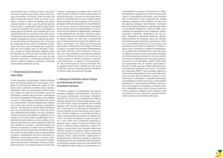 recomendável que o estudante, desde a pré-escola
até o ensino superior, ouça música, dance, cante e to-
que instrumentos, crie formas a partir da areia e da
argila, maneje lápis, pincel e tinta, se encante com o
teatro, o cinema e a leitura de histórias, seja, enfim,
colocado diante de tudo o que lhe permita apreciar
e fruir as artes e o patrimônio cultural. Dessa forma,
o ensino irá contribuir não só para a criatividade e a
imaginação do estudante, como também para o de-
senvolvimento de sua consciência crítica. Para tanto,
é fundamental que as políticas de educação e cultura
estejam integradas em todas as instâncias de gover-
no. No plano federal, foi firmado em 2011 um Acordo
de Cooperação Técnica entre os ministérios da edu-
cação e da cultura. Suas prioridades são as seguintes:
fazer da escola pública lugar de produção, circula-
ção e fruição da cultura brasileira; implantar plano
de expansão do ensino das artes nas redes de ensi-
no técnico e profissionalizante e nos cursos de nível
superior; incrementar a certificação profissional de
artistas e agentes culturais; e promover a formação
continuada de professores de arte.
3- DemocratizaçãodaComunicaçãoe
CulturaDigital
A livre expressão da diversidade cultural brasileira
passa pela democratização da comunicação. A pro-
teção e a promoção dos diferentes modos de viver,
fazer e criar e o pluralismo de ideias, vozes e opiniões,
demandam meios de comunicação também diver-
sos e plurais. Do ponto de vista público, devem ser
priorizados os projetos que promovam a apropriação
social das tecnologias de informação e que ampliem
o acesso à cultura digital, caracterizada pelo acesso
aos computadores e demais equipamentos digitais,
assim como pelo número de pessoas conectadas à
Internet. Tais aspectos do mundo digital contribuem
para uma considerável queda nos custos de produ-
ção e distribuição de produtos e serviços culturais e,
a partir do aumento quantitativo e qualitativo da cir-
culação de conteúdos, abrem possibilidades de sur-
gimento de novas dinâmicas sociais, políticas e eco-
nômicas. No limite, as novas tecnologias irão fazer de
cada cidadão um receptor e, simultaneamente, um
emissor de conteúdos. O caráter veloz e transforma-
dor dessas inovações demanda uma reflexão especí-
fica, a partir da ótica pública, sobre as oportunidades
a explorar. A digitalização de acervos guardados em
bibliotecas, cinematecas, arquivos e museus consti-
tui um dos grandes desafios. A inovação tecnológica,
agora mais acessível e distribuída, cria novas modali-
dades de acesso e de utilização desses acervos para
a cultura, a educação ou qualquer outro campo do
saber no qual a memória e a preservação estejam na
pauta de discussão. O sucesso de uma política estru-
turante e sustentável para os acervos digitais depen-
de da articulação de uma estratégia comum entre as
principais instituições de guarda. O compartilhamen-
to de recursos, tanto de infraestrutura tecnológica
quanto de pessoal técnico especializado, e o consen-
so em torno de padrões de digitalização, catalogação
e disponibilização de conteúdos, constituem aspec-
tos fundamentais de uma política permanente para
as coleções digitais. Por outro lado, é fundamental
que as diversas instâncias de governo (federal, esta-
duais e municipais) criem linhas de financiamento
para ampliar a infraestrutura tecnológica e fomentar
a criação e a circulação de conteúdos independentes,
para rádio, televisão, cinema, internet e outras mí-
dias. Criar essas condições é essencial para estimular
o acesso e a difusão da cultura e, assim, promover os
“valores culturais e artísticos, nacionais e regionais”,
como determinam os artigos 210 (da Educação) e
221 (da Comunicação) da nossa Constituição. Nes-
se sentido foi bem-vinda a entrada em vigor da lei
12.485/2011 que criou cotas de conteúdos brasileiros
no horário nobre dos canais de TVs pagas.
4-ValorizaçãodoPatrimônioCulturaleProteção
aosConhecimentosdosPovose
ComunidadesTradicionais.
“O Estado protegerá as manifestações das culturas
populares, indígenas e afro-brasileiras, e das de ou-
tros grupos participantes do processo civilizatório
nacional”(§1º do art. 215). O constituinte de 1988, ao
destacar explicitamente determinados grupos cultu-
rais, entre tantos outros participantes da sociedade
brasileira, além de lhes garantir proteção especial,
com certeza pensou na reparação de injustiças his-
tóricas cometidas contra esses grupos, como o geno-
cídio de tribos indígenas e a escravidão de índios e
negros. Provavelmente preocupava-se também com
o risco de extinção de valores e modos de viver, fa-
zer e criar. O MinC têm se dedicado à promoção e
proteção dessas culturas. O Prêmio de Culturas Indí-
genas e o Prêmio Culturas Populares já estão na 4ª
edição e, recentemente, foram lançados editais para
fomentar projetos de criadores negros nas áreas das
artes visuais, dança, música, circo, teatro, audiovisual,
pesquisa, leitura, criação literária e publicações. Si-
multaneamente, o Ministério trabalha no projeto de
implantação do Museu da Memória Afro Descenden-
te, em Brasília, pensado como marco de referência da
centralidade da cultura negra na construção de nos-
sa identidade. É posterior à Constituição de 1988 a
formalização do grupamento humano denominado
“povos e comunidades tradicionais”, cujos membros
não se reconhecem como integrantes das culturas
populares, indígenas e afro-brasileiras, mas têm com
elas algumas analogias. Hoje integram a Comissão
Nacional de Desenvolvimento Sustentável dos Povos
e Comunidades Tradicionais, criada em 2006, repre-
sentantes de quilombolas, povos indígenas, ciganos,
pomeranos, ribeirinhos, quebradeiras de coco ba-
buçu, seringueiros, pescadores artesanais, caiçaras,
agroextrativistas da Amazônia, povos dos faxinais,
dos fundos de pasto, geraizeiros, pantaneiros, retirei-
ros e comunidades de terreiros. E esse número vem
aumentando, já incluídos os cipozeiros e os ilhéus. O
que os une é a resistência a modelos homogeneizan-
tes da política de desenvolvimento rural e da pesca,
e a defesa de modos de vida comunitários, baseados
em formas próprias de manejo dos recursos naturais.
O território é considerado por esses grupos parte es-
truturante de sua identidade cultural. Desde 2007,
esse grupamento tem um estatuto legal próprio, o
Decreto nº 6.040, que traz a Política Nacional de De-
senvolvimento Sustentável dos Povos e Comunida-
des Tradicionais (PNPCT), seus princípios, objetivos e
instrumentosdeimplantação.Entreosprincípiosdes-
tacam-se, para efeito das políticas culturais, “o reco-
nhecimento, a valorização e o respeito à diversidade
socioambiental e cultural dos povos e comunidades
tradicionais”e a“preservação dos direitos culturais, o
exercício de práticas comunitárias, a memória cultu-
ral e a identidade racial e étnica”. Portanto, além das
culturas populares, indígenas e afro-brasileiras, cabe
aos gestores da cultura lançar foco especial também
sobre os povos e comunidades tradicionais.
 