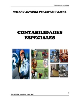 Contabilidades Especiales

CONTABILIDADES
ESPECIALES

1
Ing. Wilson A. Velastegui. Ojeda. Msc.

 