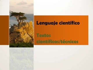 Lenguaje científico
Textos
científicos/técnicos

 