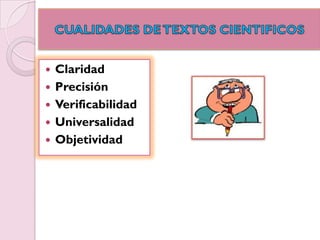    Claridad
   Precisión
   Verificabilidad
   Universalidad
   Objetividad
 