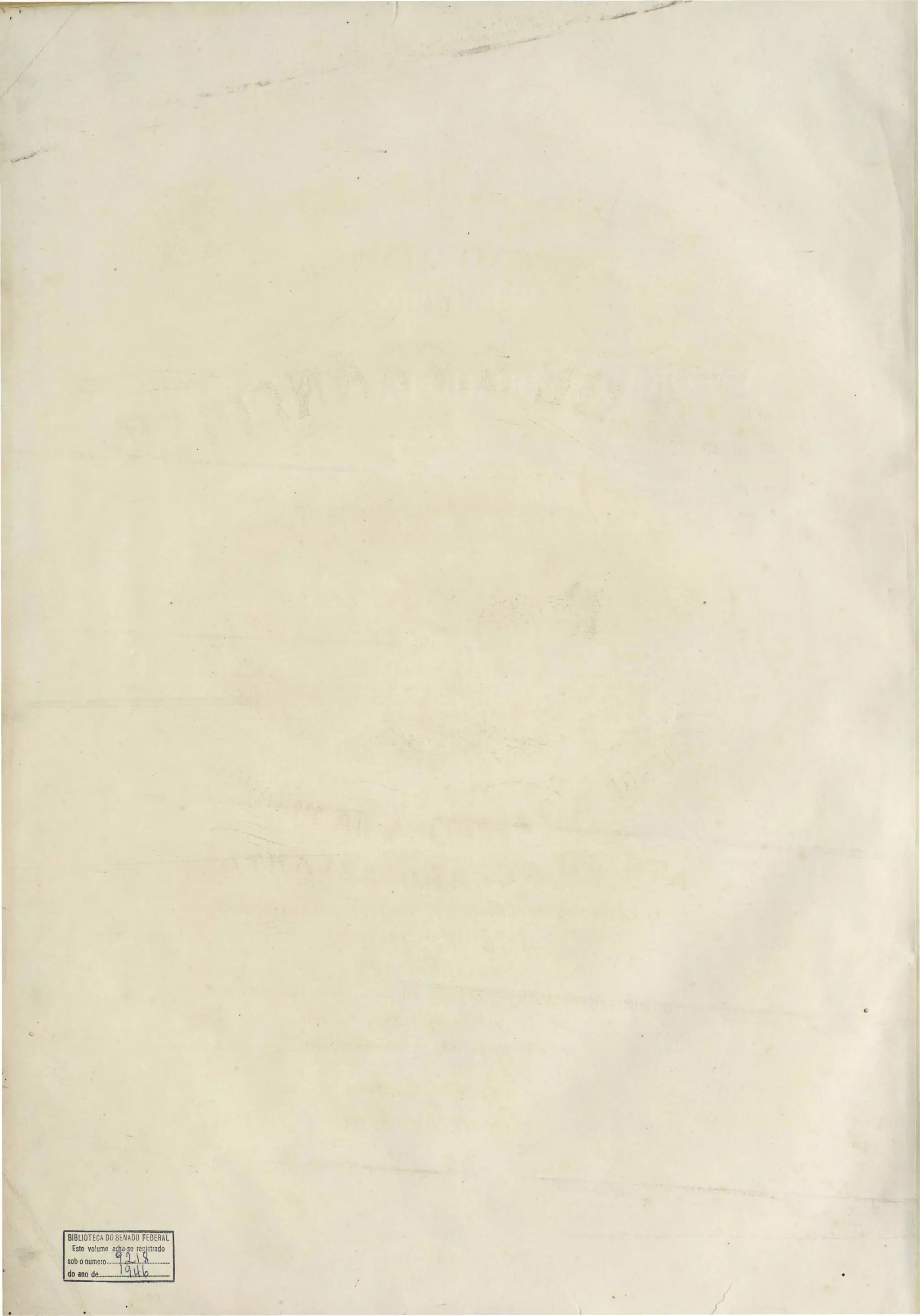 , 
BIBLIOTECA 00 SE:NADO FEDERAL 
Este vo ume a$a-se reWtrado 
sob onumero ....•...~.~...:b __ 
do ano de M_•••<.1.l.kt-..- 
._----_----:.._--------~~-------~~~~~~~~~----~----- 
• 
 