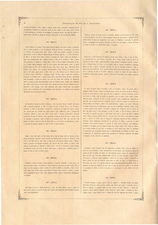 ------_--:._----------------------~~ 
EXP LORAçÃO DO RI O DE S. F RANCI SCO. 
2083 LEGUA 
Tendo-se, .abaixo do pontal da ilha do Riacho, reunido os dous braços do Rio, toma 
o canal navegavel o seu curso entre pequeno bancos de arêa contra a margem direita 
pouco abaixo ua boca do sangradouro da Lagoa do Tombador, e povoação do mesmo 
nome, e acompanha esta margem doixando os bancos de arêa acima o abaixo da barra 
elo 1'iacllO do Ul'llbíL, e a embocadura de te á esquerda. 
28 
povoação do Combro,. atrás, acima e abaixo de ta corôa enco tada à margem direita 
apresentão-se rochedos de granito no alveo do Hio; sobre a suas aguas estão sit ladas 
as dita povoações, na altura de 24 palmos; na margem direita, que tem 30 palmos de 
altura, fica a fazenda do Boqueirão Grande, pertencente á casa do fallecido Milftão. 
203a LEGUA 
O Rio divide-se no começo desta legua em tre canaes, um deste segue á esquerda; 
deixa as ilhas proxima á boca do p~qu no riacho do Ferreiro, à esquerda, e enco ta- e 
ao barranco da margem deste lado, sobre o qual está situada a fazenda do Cantá, 
pertencente á casa do fallecido Mililão Placido da Franca Antunes; e as illtas elas Cabras, 
do Meio e de Bento Pires ficão á direita. A fazenda do Caruá é uma das melhores e 
mais bem administradas que exi tem á beira do Rio de S. Franci_~o, onde vi gran­des 
plantações de mandioca e milho feitas sobre as ilhas vizinhas pertencentes a ella, 
e é a unica de tas paragens onde VI criar porcos em escala maior, entre os qnaes 
h:wião alguns de 18 a 10 arroba de p o. E te facto prova que, tratanuo- e de ta 
criacão com e mero, ella prospera vantajo amente ne ta altura. O segun'lo canal, 
que é o do meio, passa entre a ditas ilhas e a ilha Grande ou do Taboleiro Alto. 
O terreno entre a dita ilha e a margem direita do Rio, obre a qual está itua la a 
povoação do Taboleiro Alto, pouco acima de ta, entra ne te bra o do Rio, cujo fundo 
e tá empedrado, o riacho do Pateiro, que vem das erra mui elevada lo Boqueirão­zinho, 
as quaes correm immedi<:llamente atrás do Taboleiro Alto. Tenho sido informado 
que nesta serra tem- e achado muito ouro, porém em altura tal que dilTicultou extre­mamente 
a ua lavagem, para cujas operaçõe falta aaua· toda ia para um mineiro 
pratico não é emelhante falta um embaraço para apro'eitar as riqueza pela natureza 
depositadas na mencionadas serra . 
201j,a LEGUA 
Da fazenda do Caruá em diante divide-se o Rio em dous braços. AqueHe que passa 
entre a margem esquerda, a ilhas e o banco de ar-a de Bento Pires e do Carrapato, 
deixando as ilhas do Curl'Cllinlw á esquerda, é navegavel no tempo da agua ordina­rias, 
por/Jm razo na occa ião das aguas baixas. Agua uflici nt , para a permanente 
navega .ão, ofTerece o braço que desde Caruá parte á direita, procurando a margem 
occidental da ilha do Taboleiro Alto, encosta-se á margem direita do Rio e deixa a ilha 
do Carrapato á esquerda; sobre o barranco da margem de te lado, que tem oH> a 22 
palmos de altura, estão os $itios de Bento Pires e o da Tapém da nfalhadinha, e sobre 
o barranco da margem direita os sitios do Ioá e BO{lueirãozinho. 
205a LEGUA 
Segue o canal pelo meio do Rio abaixo até no fim da legua, onde se encosta ao bar­ranco 
da margem esquerda, sendo situadas do mesmo modo as ilhas do Tabolei1'o ou da , 
Feim, e do Malto G1'OSSO, bem como os bancos de arêa annexos áquellas ilhas, á direita. 
Sobre o barranco da margem esquerda, que tem de 26 a 30 palmos de altura, estão 
situadas as povoações do Tabolei1'o e Mettto Grosso. Ao pé do barranco do Rio prox.imo 
ao Taboleiro existe um recife de Tauá muito duro, e alguns páos encalhados junto ào 
banco de arêa da ilha do Matto Grosso. 
206a LEGUA 
Continúa a linha do canal a seguir proximo á margem esquerda, e entre esta e as 
ilhas do CamIJO Largo e do Limoeiro. Pouco abaixo da povoação de igual nome, elle se 
afasta da dita margem e deixa o banco de arêa do Riacho á esquerda; sobre o bar­ranco 
deste lado do Rio estão os povoados do Campo Largo, Limoeiro e Riacho, e entrão 
cinco sangradouros para o Rio; pela margem direita entra o sangradouro denominado 
da Enfiada. 
2093 LEGUA 
Desvia-se o canal navegavel da margem direita para rodear a ilha do Sitio do Meio, 
e o grande banco de arêa annex.o, que ficão, ilha e banco, pouco acima da barra da 
Ypoeir:i do Si,tio elo Meio,. approximando-se de ta maneira á margem esquerda, acompa. 
nha o referido banco até abaixo do SOIL pontal, onde se ncosta novamente á margem 
direita do Rio, e depois á margom esquerda da ilha do Cascalho, fronteiro á ilha e 
bancos de arêa do loronha. Pela margem direita cntrão dous san<Jradouros e sobre eHa . o J' 
e tá povoado da ilha do Cascalho. Annexos, e sobre os bancos de arêa, acMo-so 
encalhados alguns páo gro os, porém o canal até ao presente corre limpo, profundo 
e largo. 
2'103 LEGUA 
O canal navegavel desce enco tado á ilha do Cascalho; abaixo do pontal delIa, á 
margem direita do Rio, carrega á e querda pouco abaix.o do pontal da i~ha do Narciso e 
bancos de arêa annexos a esta, que tudo fica á esquerda; á direita e fronteiro ao sitio 
do Serrote do Velho, fic~o as pedras de quartzito, que se achão á vista sobre a super­ficie 
das agua orclinarias do Rio. O canal nece siLa nesta paragem um correctivo no 
seu leito, que con i te em tirar-se aqueHa pedt'ils á força de polvora, ou cerca-las com 
obras proprias de fachina ; ambo este melhoramento~ exigem com pouca difTerença 
a mesma quantia pala e efTectuarem, que orço em 2:4·00$000. Daquellas pedras segue 
o canal navegavel Rio abaixo, e proximo á margem até fronteiro á boca do braço do 
Rio, que parte entre a dita margem e a ilha da AJdêa. A ilha elo Soares e banco de 
arêa ficão á e quer da do canal, e atrá de ta ilha entra o riacho que tem o mesmo 
nome. Sobre a margem direita nota- e o itio do Serrote do Velho e o do Limoei1'o, e entre 
e te, o serrote do elho, que se compõe de riqui simo mineral de ferro, itabirito e 
jacotinga, assim vulgarmente denomill3do na provincia de Minas, o que não só pódé 
con tituir uma grande industria do fabrico de ferro nestas paragens, .mas tambem é 
facillimo de conduzir este rico mineral daqui para outros lugares Rio acima ou abaixo, 
que facilitão melhor do que e te os arranjos de força matriz para tocar as machinas 
e ventaneiras, que nece saria fôrem para o e tabelecimento de fabricas de fer-ro; para 
a preparação do combustiveL podem com abundancia as 'florestas existentes em ambas 
as margens do Rio fornecer as madeiras. 
211 a LEGUA 
Continúa o canal navegavel em seu seguimento a passar entre a ilha da Aldêa e o 
banco de arêa fronteiro a esta, encostando- e ao dito banco, para desviar-se abaixo do 
pontal da ilha da Aldêa, do banco de arêa formado. pouco abaixo da embocadura do 
braço do Rio, que vem atrá daquella ilha a unir-se ao canal principal; entre o refe­rido 
banco e a ilha. do Angical continúa o canal no seu curso, ficando á esquerda as 
ilhas e banco de arêa do LamwrãfJ, bem como as ilha. elo il'Ieio,. os braços entre as 
dita ilbas ão razos, e se pre Ião ómente com muita difliculdade á na, egação. Sobre o 
barranco da margem esquerda do Rio, fica o sitio do Lamarão, e sobre o da direita 
os povoados da Ahlêa de cima e de baixo e o do Ang'ieal: a sua altura é de 25 
palmos. 
2123 LEGUA 
2073 LEGUA O canal continúa a seguir entre a ilha do Angical e a ~argem direita; no pontal 
desta ilha divide-se o Rio em dous canaes; um de tes, que egue á esquerda, deixa a 
ilha do Angical e o grande banco de arêa annexo ao lado, esquerdo, e tendo elle 
passado a ponta inferior daquelle banco, dirige-se então contra a margem do men­cionado 
lado, e segue entre estes e· o banco de arêa da Tapérinha em diante; o outro 
Em frente da ilha do Riacho divide-se o Rio em dous braços, que se juntão de 
novo pouco abaixo do pontal da dita ilha; ambos são navegaveis; pela margem esquerda 
entra um sangradouro. 
 