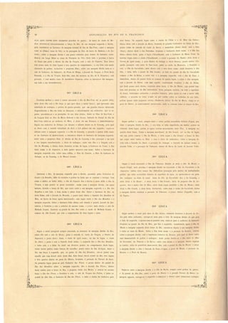 EXPLOHAÇÃO DO RIO DE S. FRANCISCO. 
CU.JIS noun correm entr Innum ra I en uia gnei dn barra do I'iacho do Ma­theos 
atrnve S1- e succ s ivamente o braço do Rio, da ua m:1rgem e qu rua ii dir ita, 
para enco tar- e ao barranco da margem oriental da 'iII1fl da Boa-Vista; obre a margem 
e Ião a u1tim:'l' asns do 1'b6, a da pas ngem do Ybó, da barra do Matheos e do Es­tr 
ito; obre a margem dir ita e um pouco r tirada para Jentro d barran o xlen· 
d m- em longa fileira a ca a da Passagem lo nú; d te lado e proximo á b cca 
do braço que I arte a Jir ita dn Ilha la Val'gem. e tá o itio d Cajueil'o. 'E~te braço 
tem pouco mai de tlua legua e tre quarto de omprimeolo' o eu leito ' tá muito 
olJ truiuo de peLlras, cachoeira e pequenas ilha ; obr ua mnrgem tlÍr ita nota- e o 
sttio da Cachoeil'Cl. do Imbllzeil'o, un Ponta da Mallga, a fazenda. da T'al'gem., o POl'to de ta 
Fazendn, c a ilha da l al'gem. E ta ilh:J, uma das maiore no Hio de . Franci co, está 
povond:l, e tem muitns ca as de morn(lorc, (li per a bre o barranco das margens, 
em toda n sua circunlferencia. 
2873 LEGUA 
Continúa melhor o canal a corr r en o tado ii ilha da Boa-Tda. at', ao pontal dclla' 
atrás de ta ilha e tá o Rio lal'go (o que qner diz r o maior braço), qne npr  enta umn 
infinidade de achopo, e p drns do gnei s-granito. que em grnnde banco atrav 50 
diagonalmente o Rio em todn as direcçóe , e tran formaua em cncho ira, que s ,e· 
parão, encontrão- e e e precipitão do eu leito abaixo. Entr a ilha da Boa·Vi ta e 
ua Vargem ficão a ilhas da Barl'a Redonda e da Gal'fa. ahindo do Pontal da ilha da 
Boa-" i ta entra-,e na cachoeil'a. do Mocú, e d sta m um Remanso, e immediatam nte 
depois nas cacll~eil'Cl do Zaloque (ou loque) e a liante le ta na do Caxallhy, p la qual 
se desce com a variada velocidade de -10,4 e 4·,8 palmo cm um gundo' egue- e 
adiante entre a margem e querda, e a iii/(( de Ca.z:al/hy, e pa ado o pontal della entra­se 
na Cachoeira do Qllebm·Callôa, e enco ta·,e depoi ao barranco la marg m e luercla, 
entre e tas e pequenn ilha. A' direita da 'il/w d Caxau!ty o Rio prin ipal " em toda 
a sua largura encacho irado, e cheio de cachopo ntre e ta ilha e a argem tá a 
ilha do Mirau!ty, e abaixo de ta, fronteiro ao fim da legua, a Cachoeim do r:mwí, a ilha 
ueste nome, a da Angazeim, e mais quatro menores em nome. obre o barranco da 
margem esquerda e tá, sobre uma ollina, o Sitio do Estreito, O Sitio da Cac1l0eim do 
Zaloque, os do Caxauhy, e do Manoel AlYl1l1la. 
e e braço. a s gunda legua ntra o ria '110 da Cibita e o da Mata las Cabms; 
abaixo de te stá a fazenda da Bal'l'a, fronteira ils grandes Cachoeira n braço do Hio; 
pouco acima da ntmda do riacho da Ba1'ra, e immec1iato abaixo de ta, está o Sitio 
Alegl'e; abaix(1) deste o das Pedl'i.nhas, I'ronteiro á Cachoeira deste nome, e ri ilha dos 
Ratos; abaixo de ta, junto á lagoa d'Ellcalhatlldo, e tá a Cachoeira da Maria Preta. Ta 
terc im legua entra o riacho cl'Encalhallldo. e exi te a ]Jovoação do Riac1l0; atrá desta o 
Sel'l'ote de igual nome, e para lentro ela Catinga a Sel'J'(( Bl'([1/ca; pouco abaixo d'a­qo 
lia povoaç;o e tá outra le ScLnt.' Allna, junto ao riacho da Maç{f/'ei.ra. fronteiro a 
este, a ilha do C'/U'/'{dinho; mai abaix.o e tá I) itio d te nome, ainda I'ronteir á dita 
ilha, atrás clella o ]Jonla,l da Ilha Grande; ao lado do pontal da ilha elo CUl'l'alillho 
começa a 'ilha do Belem, e entre o te e a margem esquerda, está a 'ilIw da Casa, e 
imm dinta, abaix. lo pontal ti ta no come o la quarta legua, e sobre a dita margem, 
e tá a /i:tzemla do Belem, com uma capella; continuando fl'onteiro á Ww do Belem, 
que finda 1 u o mai' abaixo, ' guindo atril ele ta, a ilha da Missão, cujo pontal tam· 
bem e tá ))J'oximo ao da ilha antec dente. . ta paragem existem, ['m toda a superficie 
elo braço, r rti' ima ach eira e I nedio temiv i , peléls qnae só com a maior diffi­cullad, 
puxada á. v zes a mão ou por cor las 01 re os rochedos elo seu leito> 
1 d m arenn. ,uhir pequ na lIoôa' finalm nle abnixo ela illla da Barl'a, chegn- e ao 
Ilo/'to d ltibeiro, já anteriormente men i na 1 , onde se reunem todos os hracos elo Hio. 
290U LEG A. 
Segue m lh r o canal, empre ntre e obre I edra e condida debaix.o d'agua, pro­ximo 
á margem direita (lo Ri . o eu leito e acha empedrado em muitos pontos na 
ext n fio de ta legua, por:'m a agna correm mansamente entre elb. A margem es­qu 
rLIa Lle te bra o, fÓl'ma a margem meridional da ilha Grallde, até lIO fim da legun, 
em LlJ pont com ça a ilha ela Missão, e atrá segue a ilha Grande: o braço do Rio, 
que gu en tI' amba a ilha, " ra o e h i de cachoeira; obre a margem di­reita 
e tá a fazenela do A.baI'lí, o povoado do Al'aca]Já, a fazenda do me mo nome, a 
fazeI/da Velha, e a povoação da Tubarana, abaixo da Barra do riacho da fazeI/da Velha. 
29,p LEGUA 
• 
') 
(l 
egue O canal n o ta lo á ilha da TllbalYll/a, ficando já atrá a ilha da Músão, e 
poi. u lIqui, mni pr x.imo á margem direita ou enco tado á ilha do CIlITalillllO e da 
AI/ga,."eira; limbo e te canaes dão difficnlto a pa agem pelo motivo de multiplicaelas 
pedra CJue e tã e'conuida debaixo da up rficie ela agna, ou apresentão- e em gran­de' 
cachopos oa linha do canal. .trá da ilha do Curralinho fica a do Caxau1ty, e 
atrá de ta a da ~lis ão, e atrú de ta a illw Gml/de; atrá da pequena ill~a ela An­ga;, 
eim, fica a mai r ilha elo Meio; alra de ta egue parallelo a ilha ela ~fissiío; atrás 
elesta a ilha Grallde, e atrás de ta, finalmente, outra com o nome do Cnrralinho. Sobre 
a margem direita continua a potJoa{'iío lia TlIbar{l7Ia, e pouco abaixo d'aquella, está a 
da Tapél'a. 
2923 tEGUA 
Segue melhor o canal pelo meio elo Rio abaix.o, entrando frontHiro á fa;,enda ela Pe­dra 
pela veloz cachoeita; carrega-se mais para o laLlo ela margem direita do que pnra 
o lado da esquerda, e apenas tem -se passaLlo esta, entra-se para a cachoeira elo 1II1buzeiro 
fronteiro ao pontal da 'ilha do ll{eio, que fica á esrluerda; constituindq agora a ilha da 
Missão a margem e querda deste braço elo Hio, enco ta- e elepoi::; á na margem direita 
e entre as casas ela JltIi,ssão. Sobre a ilha ele te nome e a ]Jovoação do Roza.rLo, situaL!a 
sobre a !I1argem direita, e tá a impetLlO a cachoeil'Ct do Rozario, pela qual. e de ce entre 
uma immen itla le ue pedras e cachopos; neste ponto rlevide-se o Rio entre as ilhas 
do Serl'olilllto, elo Patal'ala e da BaJ'ra; entre e ta llltim:l e a margem direita eguem 
as c:1Uôas; atras la penultilU1 mencion1ch ilha, está o pontal da dllCt tIa ~1issiío, e. ol)re 
a margem direita o itio e fazenela (11 Pedm d' Agua, o pOJ'lO ela ~nssão, a povoaçfto L10 
Ro;:,ari,o, e o Porto LIa RoZrtrio. 
2883 LEG A 
Atravessa o Rio, da margem esquerda para a direita, pa ando pelas Cachoeira do 
Craná e do B1'Ctlldiío, i do de encontro a pedras na linha que se co tuma a navegar, bem 
como a ambos os lados della; a ilha do Cajueil'o fica á direita e atrás della a ilha da 
Vargem, a cujo pontal se pa3sa encosta'elo, a sim como á margem direita, em agua 
mansas, ficando o braço do Hio, que corre· entre a sua margem e querda e a ilha dos 
Bmndôes a este lado, e bem assim a cabeça desta ilha. Sobre o barranco do Rio, na 
terra firme, está a fazenda do Bmndão, e pouco mai abaixo a félzemla dos Brandões do 
Meio, na bocca do braço agora mencionado; este segue entre a ilha dos Brandões l~ a 
margem esquerda. Sobre o barranco desta ultima está ituada a granue (azelldct da Qui­xabeim, 
e fronteil'a a esta a cachoeira do mesmo nome, e P)UW mais abaixo o sitio da 
Mallutda Grande, fronteiro ao pontal ela dita ilha entre o riacho da Malhada Grande, e 
começo da ilha Grande, que tem o comprimento de duas leguas e meia. 
2893 LEGUA 
Segue o canal n:lvegavel sempre enc05tado ao LJarranco da margem direita do Rio; 
sobre elle e tá o sitio d:1 Barra; junto á entrada cb l'iac/1O ela Val'gem, o Oulei1'o do 
!aquenicú; e junto ab:Jix:) d.este, o riacho ele igual nome; no um da legua, o riacho 
do .Abaré, e junt.D a e te a Cazenda de te nome; á esquerda fica a ilha elos Br(t1ulões, 
e entre esta e a linha do canal em diversos ponto no comprimento desta legua, 
existe tantas pedras como bancos de cascalho; pouco antes do fim da legu3, lança o 
Rio um braço á esquerda, que, na ponta ela ilha elos Brandões, vae-se juntar com 
aquelle que vem elescer atrás desta ilha. Este braço vae-se reunir ao Hio, tres leguas 
e tres quartos abaixo no porto do Ribeiro, fronteiro á ]JOl'oação elo Tarraxi de bcnxo. 
a primeira legua passa-se pela Cachoeira elas Flores, e ponco abaixo elo pontal ela 
ilha dos Brandões sobre a margem esquel'da, fiCl a fazenda das Flores; abaixo 
desta entrão para o braço do Rio, o pequeno 1'iacho d s MOl'tos, e nota·se no me mo Segue·se entre a margem direita e a ilha da Ba/'7'a, sempre entre pedra de aneiss. 
~ braço a ilha das Flol'es, e fronteir'o a e ta, o sitio ela Vargem das PedlYls, e jLlDtO ao e do pontal da dita ilha, entre o 1)orto do Ri.beiro e o povoado TarlYlxi de Baixo; .na 
pontal da dita ilha a Ca.choeim da ilha,. .. das Flores e entra o riacho da Caclloeim para margem oppoBta, carrega-se á esquerela e começa·se a de ceI' bntre numerosos cachopos ~ 
~ , '. , ., ~ 
~~--------------- ------------------------~~"~. 
 