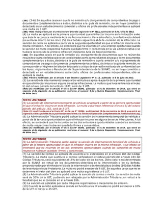 (281) (3-A) En aquellos casos en que la no emisión y/u otorgamiento de comprobantes de pago o
documentos complementarios a éstos, distintos a la guía de remisión, no se haya cometido o
detectado en un establecimiento comercial u oficina de profesionales independientes se aplicará
una multa de 1 UIT.
(281) Nota incorporada por el artículo 6 del Decreto Legislativo Nº 1113, publicado el 5 de j ul io de 2012.
(4) La multa se aplicará en la primera oportunidad que el infractor incurra en la infracción salvo
que éste la reconozca mediante Acta de Reconocimiento. Para este efecto, la referida acta deberá
presentarse dentro de los cinco (5) días hábiles siguientes al de la comisión de la infracción. La
sanción de cierre se aplicará a partir de la segunda oportunidad en que el infractor incurra en la
misma infracción. A tal efecto, se entenderá que ha incurrido en una anterior oportunidad cuando
la sanción de multa respectiva hubiera quedado firme y consentida en la vía administrativa o se
hubiera reconocido la primera infracción mediante Acta de Reconocimiento.
(282) En aquellos casos en que la emisión y/u otorgamiento de documentos que no reúnan los
requisitos y característicaspara ser consideradoscomo comprobantes de pagoo como documentos
complementarios a éstos, distintos a la guía de remisión o que la emisión y/u otorgamiento de
comprobantes de pago o documentos complementarios a éstos, distintos a la guía de remisión, no
correspondan al régimen del deudor tributario o al tipo de operación realizada de conformidad con
las leyes, reglamentos o Resolución de Superintendencia de la SUNAT, no se haya cometido o
detectado en un establecimiento comercial u oficina de profesionales independientes, sólo se
aplicará la multa.
(282) Párrafo modificado por el artículo 5 del Decreto Legislativo Nº 1113, publicado el 5 de julio de 2012.
(5) La sanción de internamientotemporalde vehículo se aplicaráa partir de la primera oportunidad
en que el infractor incurra en alguna de estas infracciones.La multa a que hace referencia elinciso
b) del octavo párrafo del artículo 182º, será de 3 UIT.
(Nota (5) modificada por el artículo 5° de la Ley N° 30296, publicada el 31 de diciembre de 2014, que entró en
vigencia el día siguiente de su publicación conforme al numeral 3 de la Quinta Disposición Complementaria Final
de dicha Ley).
TEXTO ANTERIOR
(5) La sanción de internamientotemporal de vehículo se aplicará a partir de la primera oportunidad
en que el infractor incurra en esta infracción. La multa a que hace referencia el inciso b) del octavo
párrafo del artículo 182, será de 3 UIT.
(Nota (5) modificada por el artículo 15° de la Ley N° 30264, publicada el 16 de noviembre de 2014, que entró en
vigencia al día siguiente de su publicación conforme a la Tercera Disposición Complementaria Final de dicha Ley).
(6) La Administración Tributaria podrá aplicar la sanción de internamiento temporal de vehículo a
partir de la tercera oportunidad en que el infractor incurra en alguna de estas infracciones. A tal
efecto, se entenderá que ha incurrido en las dos anteriores oportunidades cuando las sanciones
de multa respectivas hubieran quedado firmes y consentidas.
(Nota (6) modificada por el artículo 5° de la Ley N° 30296, publicada el 31 de diciembre de 2014, que entró en
vigencia el día siguiente de su publicación conforme al numeral 3 de la Quinta Disposición Complementaria Final
de dicha Ley).
TEXTO ANTERIOR
(6) La Administración Tributaria podrá aplicar la sanción de internamiento temporal de vehículo a
partir de la tercera oportunidad en que el infractor incurra en la misma infracción. A tal efecto se
entenderá que ha incurrido en las dos anteriores oportunidades cuando las sanciones de multa
respectiva hubieran quedado firmes y consentidas.
(7) La sanción de comiso se aplicará de acuerdo a lo establecido en el artículo 184 del Código
Tributario. La multa que sustituye al comiso señalada en el octavo párrafo del artículo 184 del
Código Tributario, será equivalente al 15% del valor de los bienes. Dicho valor será determinado
por la SUNAT en virtud de los documentos obtenidos en la intervención o en su defecto,
proporcionados por elinfractor el día de la intervención o dentro delplazo de diez (10)días hábiles
de levantada el Acta Probatoria. La multa no podrá exceder de 6 UIT. En aquellos casos que no se
determine el valor del bien se aplicará una multa equivalente a 6 UIT.
(8) La Administración Tributaria podrá aplicar la sanción de comiso o multa. La sanción de multa
será de 30% de la UIT, pudiendo ser rebajada por la Administración Tributaria, en virtud a la
facultad que se le concede en el artículo 166.
(9) La sanción es aplicable por cada máquina registradora o mecanismo de emisión.
(10) Cuando la sanción aplicada se calcule en función a los IN anuales no podrá ser menor a 10%
de la UIT ni mayor a 25 UIT.
 
