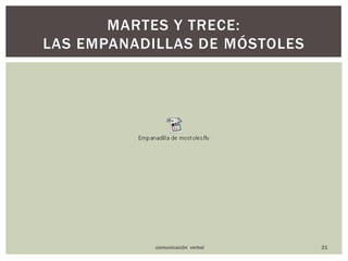 21Martes y trece: las empanadillas de móstolescomunicación  verbal