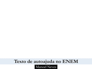 Texto de autoajuda no ENEM
Manoel Neves
 