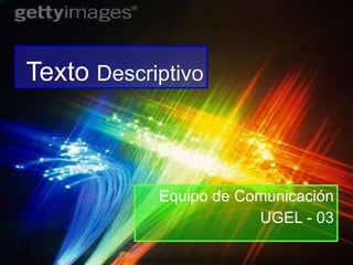 Texto  Descriptivo Equipo de Comunicación UGEL - 03 