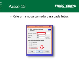 Passo 15
• Crie uma nova camada para cada letra.
 