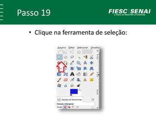 Passo 19
• Clique na ferramenta de seleção:
 