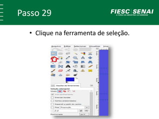 Passo 29
• Clique na ferramenta de seleção.
 