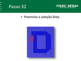 Passo 32
• Preencha a seleção feita.
 