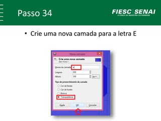 Passo 34
• Crie uma nova camada para a letra E
 