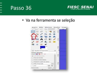 Passo 36
• Va na ferramenta se seleção
 