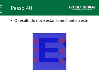 Passo 40
• O resultado deve estar semelhante a este
 