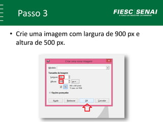 Passo 3
• Crie uma imagem com largura de 900 px e
altura de 500 px.
 