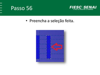 Passo 56
• Preencha a seleção feita.
 