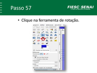 Passo 57
• Clique na ferramenta de rotação.
 