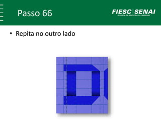 Passo 66
• Repita no outro lado
 