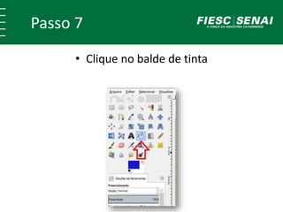 Passo 7
• Clique no balde de tinta
 
